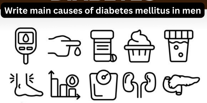 Write main causes of diabetes mellitus in men