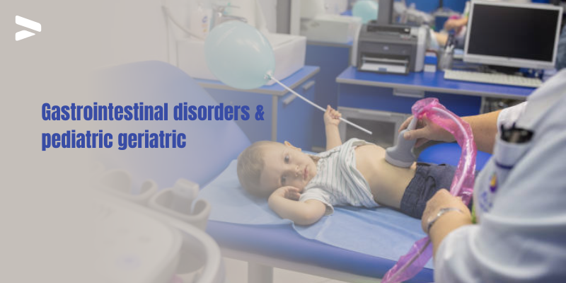 gastrointestinal disorders & pediatric geriatric